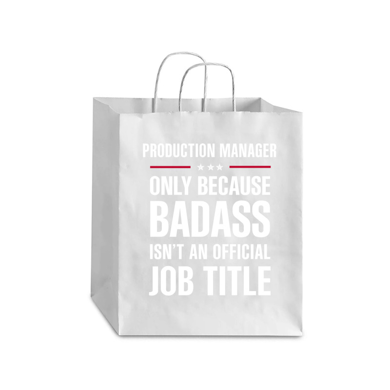 Production Manager Because Badass Isn't A Job Title Debie Paper Bag - 10 X 5 X 13 | Artistshot