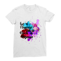 Be A Flamingo In A Flock Of Pigeons Ladies Fitted T-shirt | Artistshot