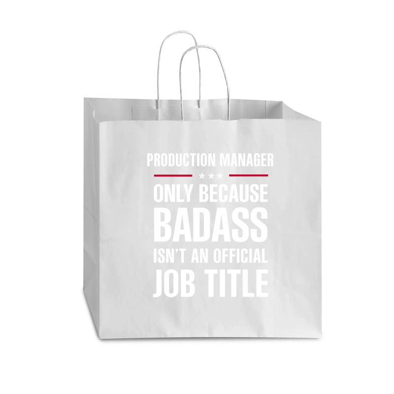 Production Manager Because Badass Isn't A Job Title Vogue Paper Bag - 16 X 6 X 12 | Artistshot