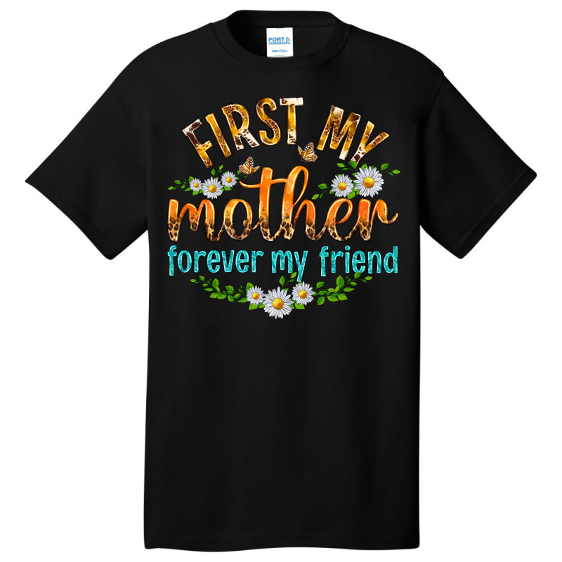 First My Mother Forever My Friend With Daisies Basic T-shirt | Artistshot