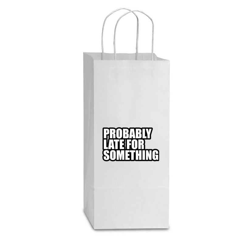 Probably Late For... Double wine Paper Bag - 6 1/2 x 3 1/2 x 12 3/8 by awesomebrand | Artistshot