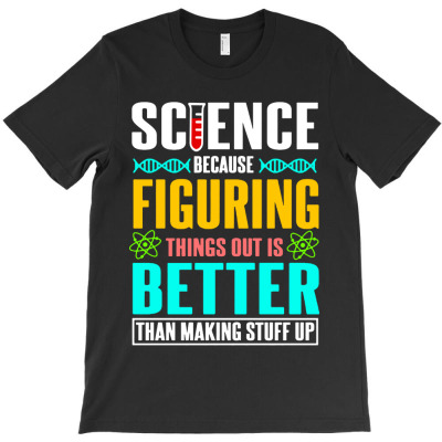 Science Figuring Things Out T-shirt Designed By Cruz H Mansfield