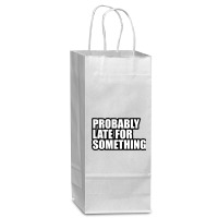 Probably Late For... Wine Paper Bag - 5 1/2 X 3 1/4 X 13 | Artistshot