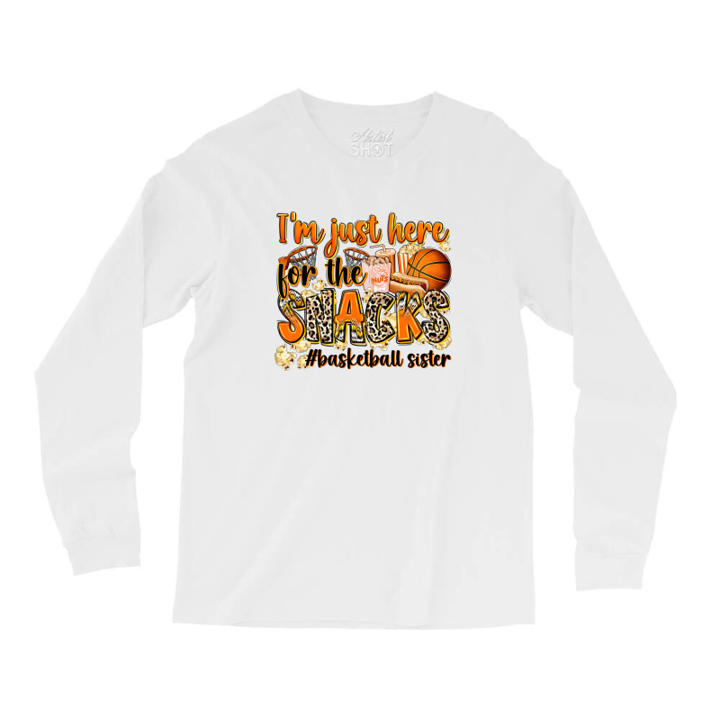 Im Just Here For The Snacks Basketball Sister Long Sleeve Shirts | Artistshot