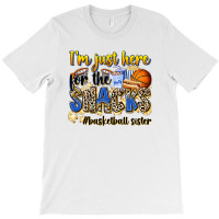 Im Just Here For The Snacks Basketball Sister T-shirt | Artistshot