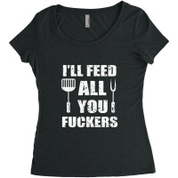 Bbq Dad Joke I Will Feed All You Fuckers Barbecue Cookout Chef Women's Triblend Scoop T-shirt | Artistshot