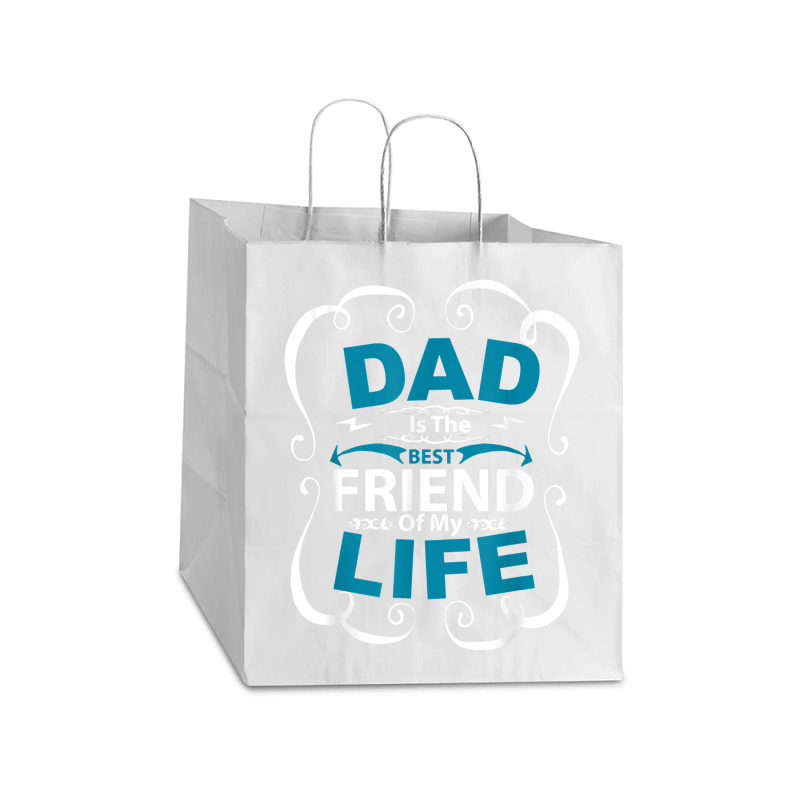 Dad Is The Best Friend Of My Life Father Son Daughter T Shirt Take Out Paper Bag - 14 X 10 X 15 1/2 | Artistshot