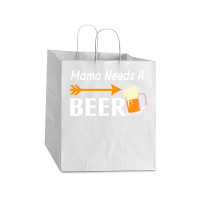 Mama Needs A Beer T  Shirt Mama Needs A Beer T  Shirt Take Out Paper Bag - 14 X 10 X 15 1/2 | Artistshot