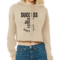 Success Doesn’t Just Find You. You Have To Go Out And Get It. Cropped Hoodie | Artistshot