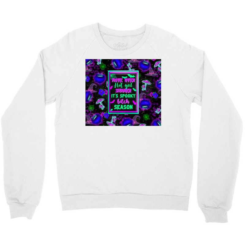 Move Over Hot Girl Summer It's Spooky Bitch Season Crewneck Sweatshirt by texasbilliewilder | Artistshot