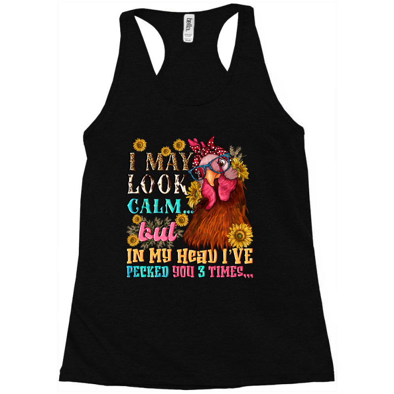 I May Look Calm But In My Head I Pecked You Three Racerback Tank by NancyCooperArtShop | Artistshot