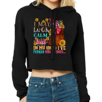 I May Look Calm But In My Head I Pecked You Three Cropped Hoodie | Artistshot