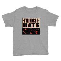 Things I Hate Funny Quote Youth Tee | Artistshot