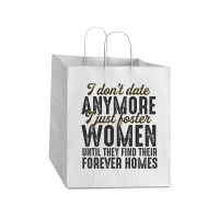 I Don't Date Anymore I Just Foster Women Until They Find Their Forever Take Out Paper Bag - 14 X 10 X 15 1/2 | Artistshot