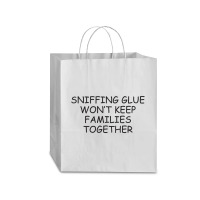 Funny Sayings Sniffing Glue Won't Keep Families Together Traveler Paper Bag -13 X 6 X 15 3/4 | Artistshot