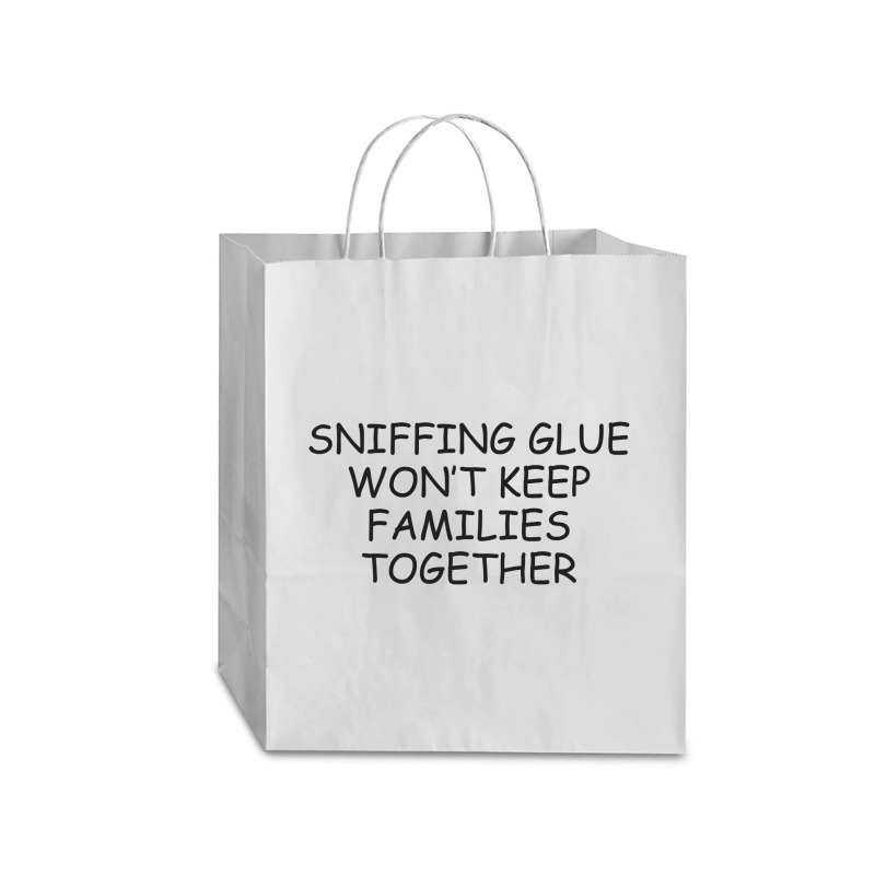 Funny Sayings Sniffing Glue Won't Keep Families Together Traveler Paper Bag -13 X 6 X 15 3/4 | Artistshot