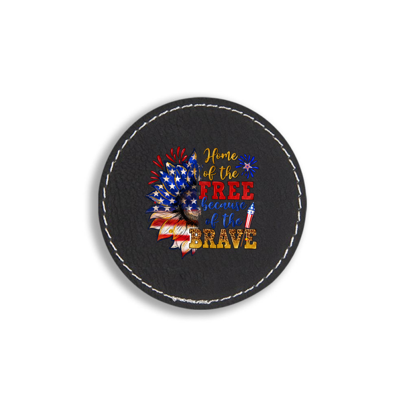 Home Of The Free Because Of The Brave Round Leatherette Patch | Artistshot