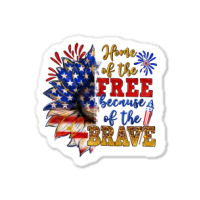 Home Of The Free Because Of The Brave Sticker | Artistshot