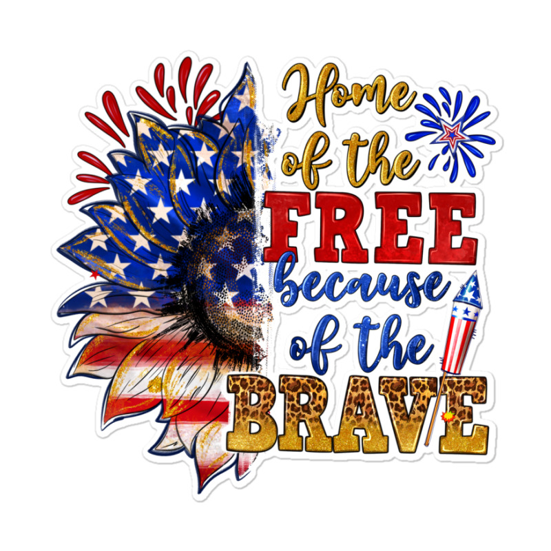 Home Of The Free Because Of The Brave Sticker | Artistshot