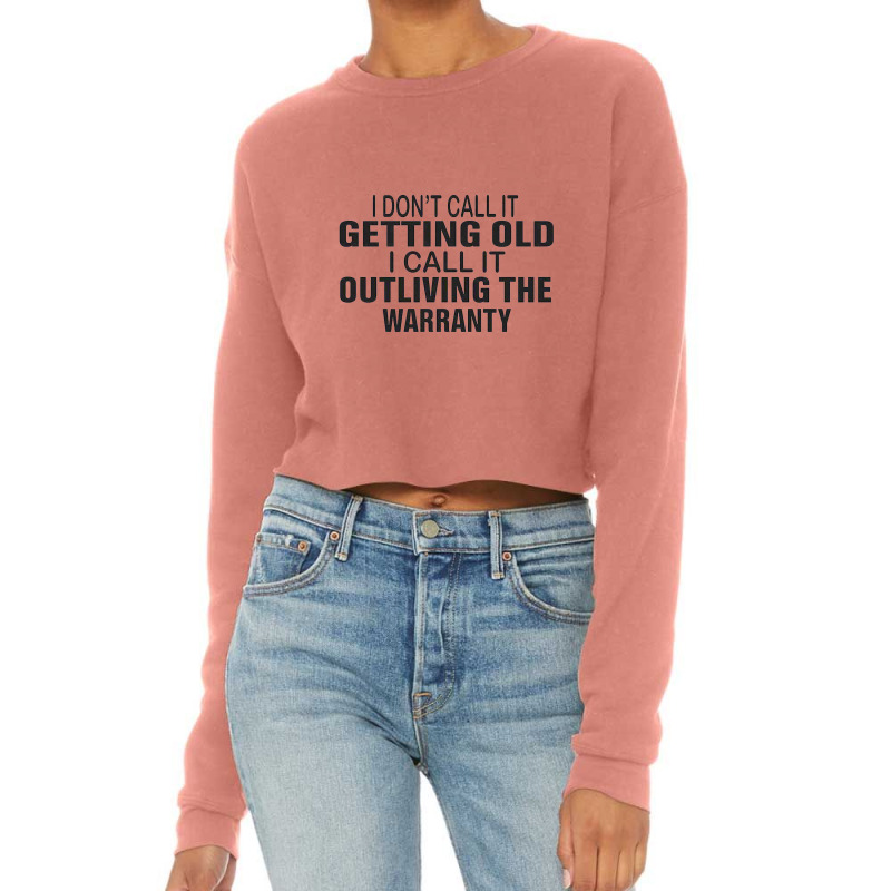 I Do Not Call It Getting Old Cropped Sweater by CUSER3143 | Artistshot