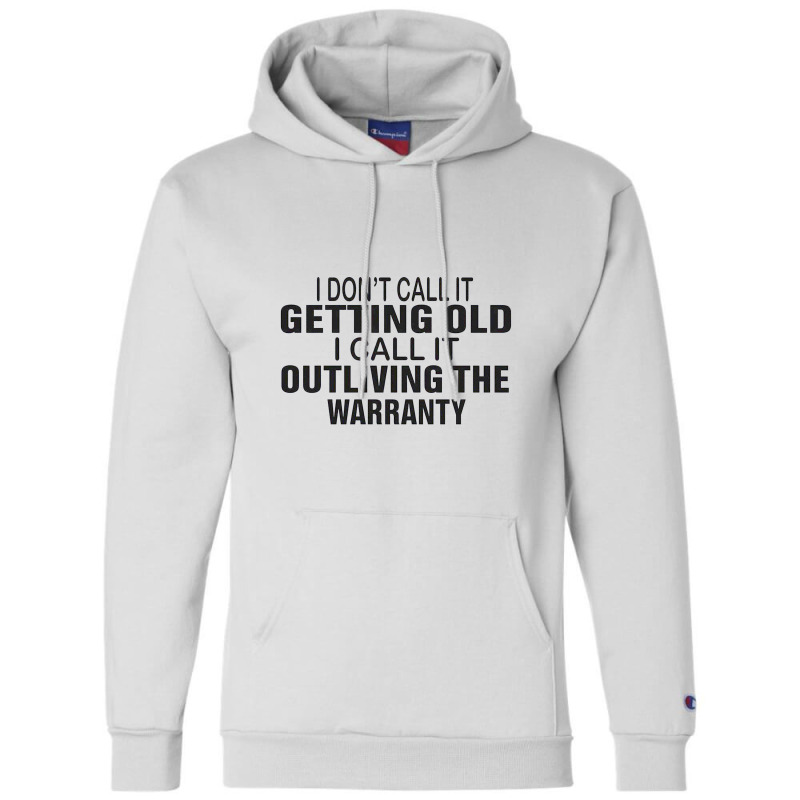 I Do Not Call It Getting Old Champion Hoodie | Artistshot