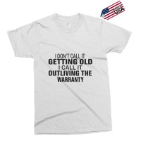 I Do Not Call It Getting Old Exclusive T-shirt | Artistshot