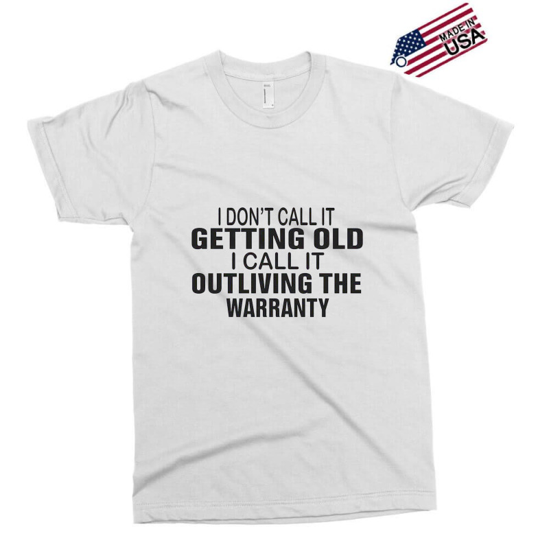 I Do Not Call It Getting Old Exclusive T-shirt | Artistshot