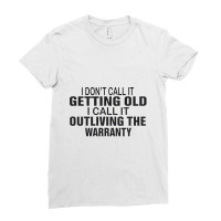 I Do Not Call It Getting Old Ladies Fitted T-shirt | Artistshot