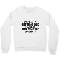 I Do Not Call It Getting Old Crewneck Sweatshirt | Artistshot