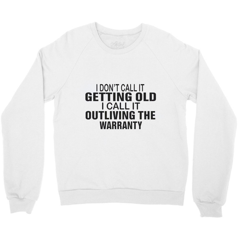 I Do Not Call It Getting Old Crewneck Sweatshirt | Artistshot