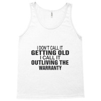 I Do Not Call It Getting Old Tank Top | Artistshot