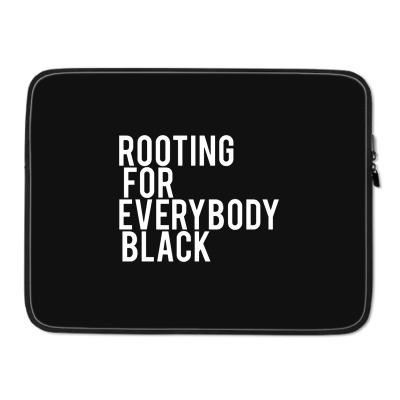 Rooting For Everybody Black Laptop Sleeve Designed By Feniavey