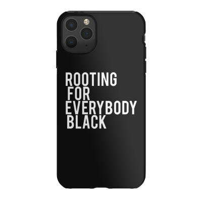 Rooting For Everybody Black Iphone 11 Pro Max Case Designed By Feniavey