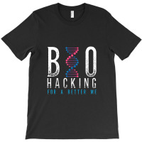 Biohacking For A Better Me Science T-shirt | Artistshot