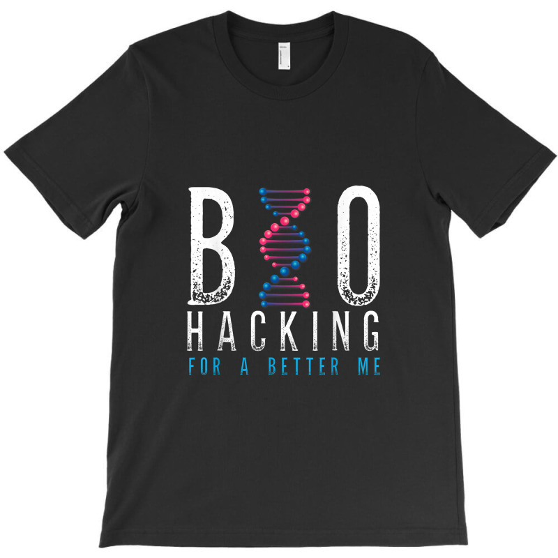 Biohacking For A Better Me Science T-shirt | Artistshot