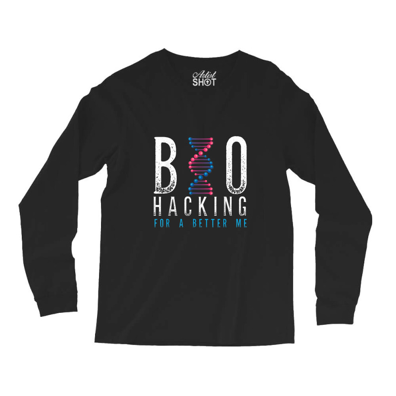 Biohacking For A Better Me Science Long Sleeve Shirts | Artistshot