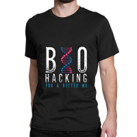 Biohacking For A Better Me Science Classic T-shirt | Artistshot