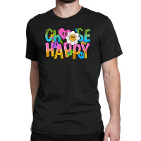 Choose Happy With Smile Classic T-shirt | Artistshot