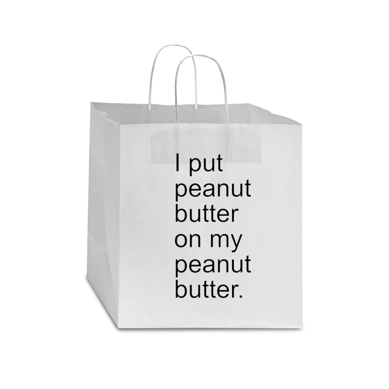 I Put Peanut Butter On My Peanut Butter Creamy Crunchy Star Paper Bag - 13 X 7 X 13 | Artistshot