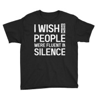 I Wish More People Were Fluent In Silence Funny Sa Youth Tee | Artistshot