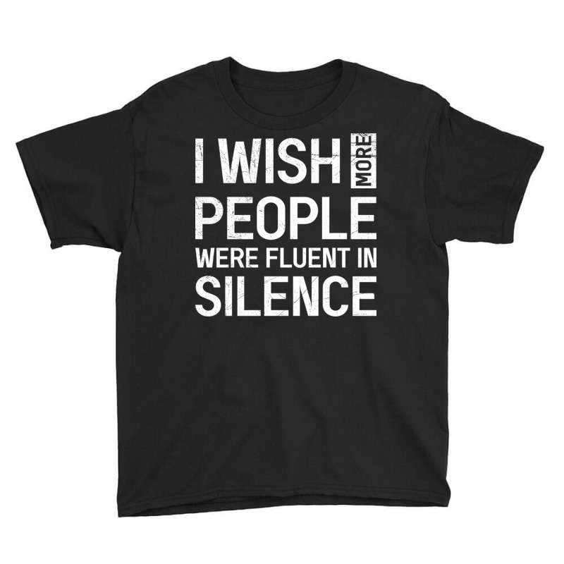 I Wish More People Were Fluent In Silence Funny Sa Youth Tee by MonzArt. | Artistshot