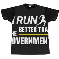 I Run Better Than The Government Graphic T-shirt | Artistshot