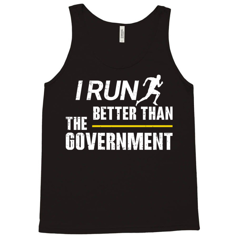 I Run Better Than The Government Tank Top by MonzArt. | Artistshot