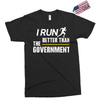 I Run Better Than The Government Exclusive T-shirt | Artistshot