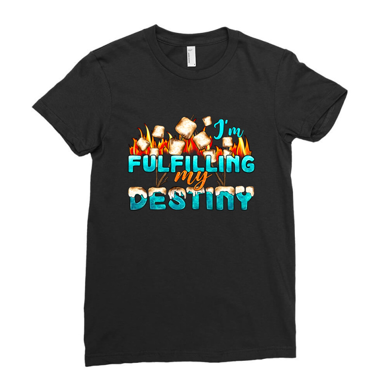 Camp Im Fulfilling My Destiny Ladies Fitted T-Shirt by NancyCooperArtShop | Artistshot