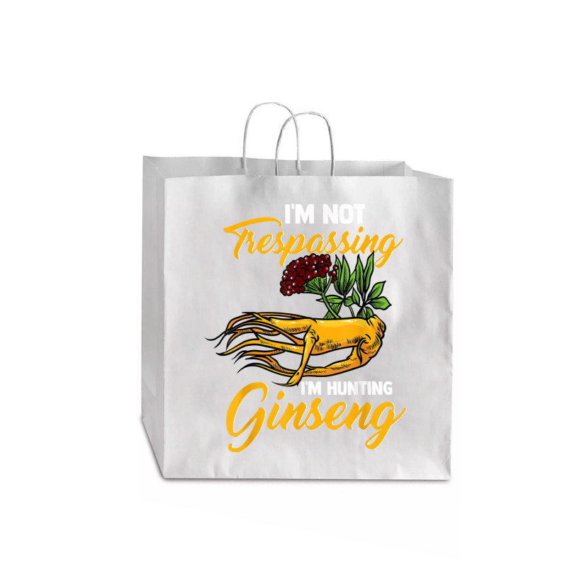 I'm Not Trespassing I'm Hunting Ginseng Funny Root Plant Fun T Shirt Jumbo Paper Bag - 18 X 7 X 18 3/4 | Artistshot