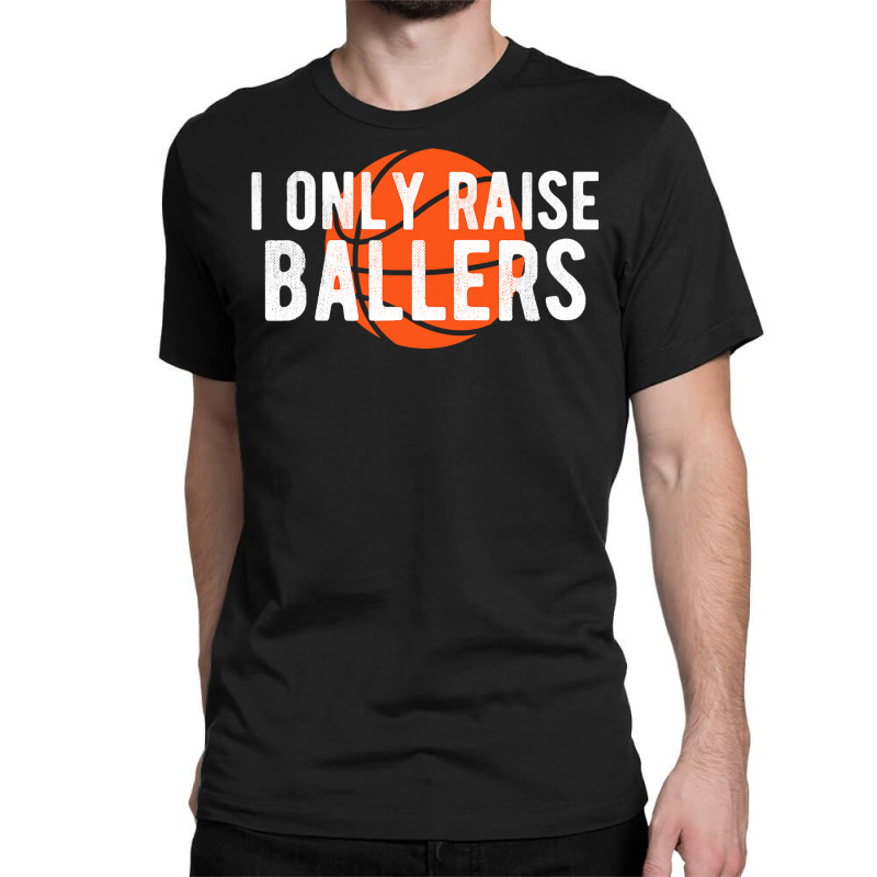 Basketball Mom Dad Raise Ballers Bball Classic T-shirt | Artistshot