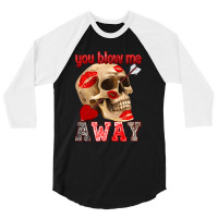 You Blow Me Away 3/4 Sleeve Shirt | Artistshot