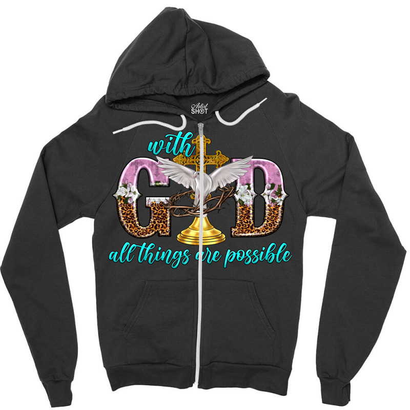 With God All Things Are Possible Zipper Hoodie | Artistshot