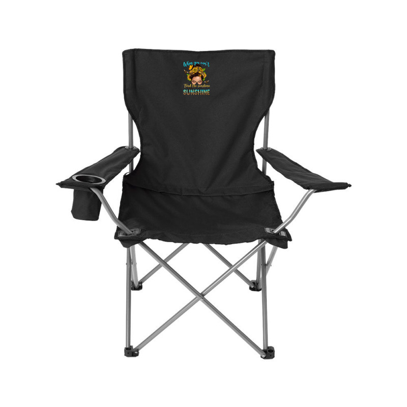 When You Cant Find The Sunshine Be The Sunshine Me Camping Chair | Artistshot